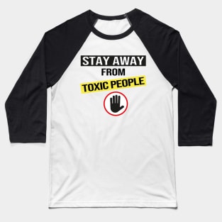 Stay Away From Toxic People Baseball T-Shirt